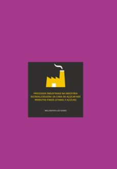 processos industriais na industria sucroalcooleira: da cana-de-açucar aos produtos finais (etanol e açucar) (ebook)-wellington luiz gomes-9786526615218