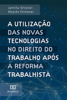 a utilizaço das novas tecnologias no direito do trabalho apos a reforma trabalhista (ebook)-jamila wisóski moysés etchezar-9786527023418