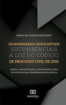 os honorários advocatícios sucumbenciais à luz do código de processo civil de 2015 (ebook)-camila de checchi sevilhano-9786527038818