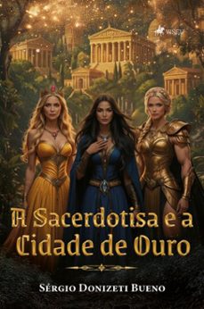 a sacerdotisa e a cidade de ouro (ebook)-sérgio donizeti bueno-9786528040018