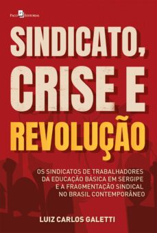 sindicato, crise e revoluço (ebook)-luiz carlos galetti-9786558407218