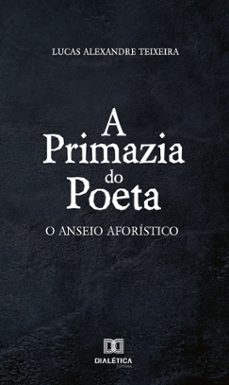 a primazia do poeta (ebook)-lucas alexandre teixeira-9786586897418