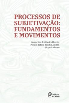 processos de subjetivaço: (ebook)-jacqueline de oliveira moreira-mônica eulália da silva januzzi-9786588547618