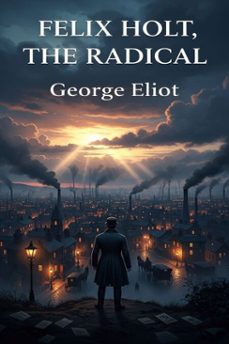 felix holt, the radical (ebook)-george eliot-9786726555918