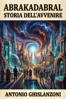 abrakadabra: storia dell'avvenire (ebook)-antonio ghislanzoni-9786726572618
