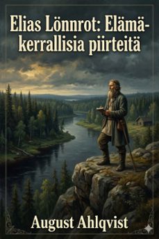 elias lonnrot: elama-kerrallisia piirteita (ebook)-august ahlqvist-9786726578818