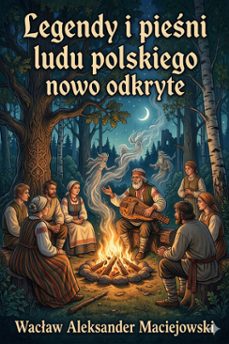 legendy i pieni ludu polskiego nowo odkryte (ebook)-wacław aleksander maciejowski-9786726579518