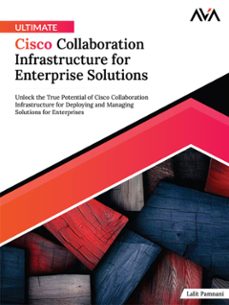 ultimate cisco collaboration infrastructure for enterprise solutions: unlock the true potential of cisco collaboration infrastructure for deploying and managing solutions for enterprises (ebook)-lalit pamnani-9788197396618