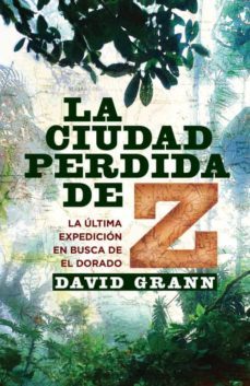 la ciudad perdida de z: la ultima expedicion en busca del dorado-9788401389818