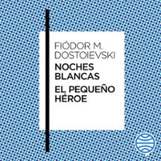noches blancas · el pequeño héroe (audiolibro)-fiodor m. dostoievski-9788408315018