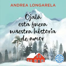 ojala esta fuera nuestra historia de amor (audiolibro)-andrea longarela-9788408316718