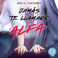 jamás te llamaré alfa (audiolibro)-jesi g. calvario-9788408325918