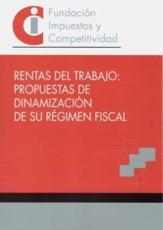 rentas de trabajo: propuestas de dinamizacion de su regimen fisca l-9788409205318