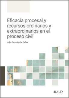 eficacia procesal y recursos ordinarios y extraordinarios en el p roceso civil-julio banacloche palao-9788410292918