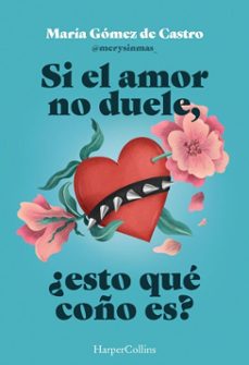 si el amor no duele, ¿esto que coño es? (ebook)-maria gomez de castro-9788410643918
