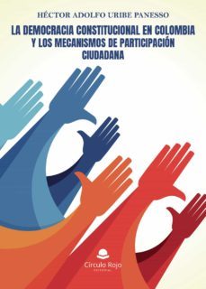 la democracia constitucional en colombia y los mecanismos de participacion ciudadana-hector adolfo uribe panesso-9788411118118