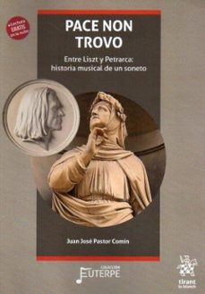 pace non trovo. entre liszt y petrarca: historia musical de un so neto-juan jose pastor comin-9788411835718