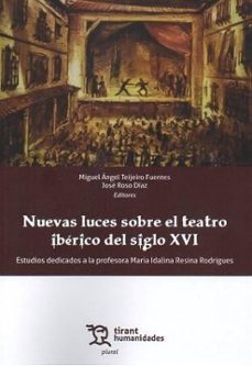 nuevas luces sobre el teatro iberico del siglo xvi. estudios dedi cados a la profesora maria idalina resina rodrigues-miguel angel teijeiro fuentes-jorge roso diaz-9788411836418