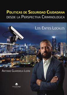 politicas de seguridad ciudadana desde la perspectiva criminologica-antonio guardiola lizan-9788411995818