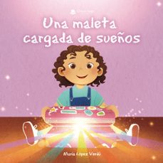 una maleta cargada de sueños-maria lopez verdu-9788411996518