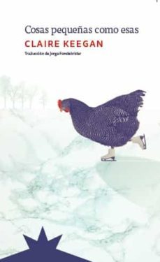 cosas pequeñas como esas (premio orwell ficcion 2022)-claire keegan-9788412492118