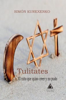 tulitates: el niño que quiso creer y no pudo-simon kurexenko-9788412524918