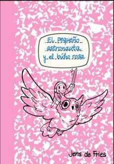 el pequeño astronauta y el búho rosa-jens de fries-9788412549218