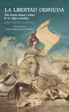 la libertad desnuda: una historia textual e iconica de sus tragicas paradojas-9788412583618