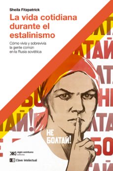 la vida cotidiana durante el estalinismo: como vivia y sobrevivia la gente comun en la rusia sovietica-9788412604818