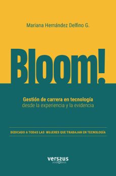 bloom! gestión de carrera en tecnología desde la experiencia y la evidencia-mariana hernandez delfino g.-9788412801118