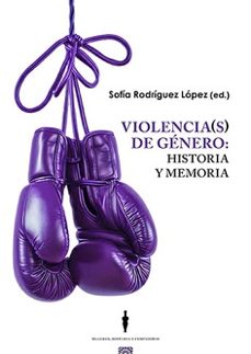 violencia (s) de genero. historia y memoria-sofia rodriguez lopez-9788413698618