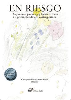 en riesgo. diagnósticos, propuestas y luchas en torno a la precar iedad del arte contemporáneo-concepcion elorza ibañez de gauna-9788413770918