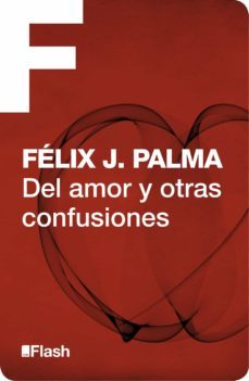 del amor y otras confusiones (flash relatos) (ebook)-felix j. palma-9788415597018