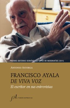 francisco ayala de viva voz: el escritor en sus entrevistas (premio antonio dominguez ortiz de biografias 2015)-9788415673118