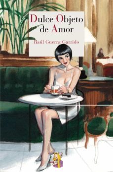 dulce objeto de amor-raul guerra garrido-9788415973218