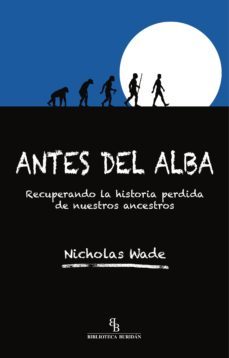 antes del alba: recuperando la historia perdida de nuestros ancestros-9788416288618