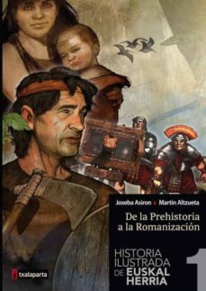 historia ilustrada de euskal herria 1: de la prehistoria a la rom anizacion-joseba asiron-martintxo alzueta-9788416350018
