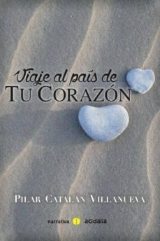 viaje al pais de tu corazon-pilar catalan villanueva-9788416418718