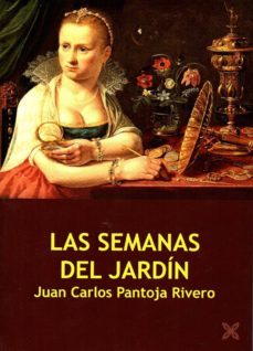 las semanas del jardin-juan carlos pantoja rivero-9788416838318