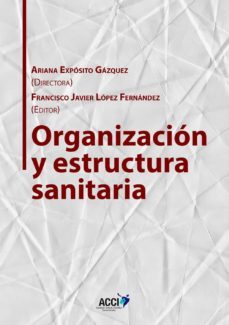 organizacion y estructura sanitaria (ebook)-ariana exposito gazquez-francisco javier lopez fernandez-9788416956418
