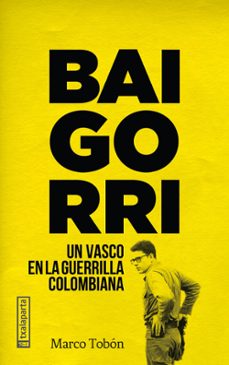 baigorri: un vasco en la guerrilla colombiana-marco tobon-9788417065218