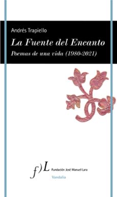 la fuente del encanto: poemas de una vida (1980-2021)-andres trapiello-9788417453718