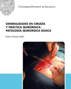 generalidades en cirugia y practica quirurgica patologia quirurgica basica-beatriz montejo maillo-9788417601218