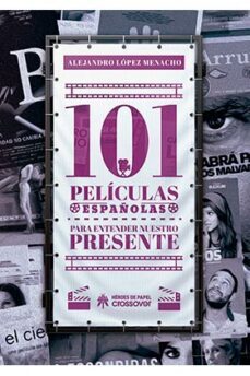 101 peliculas españolas para entender nuestro presente-alejandro lopez menacho-9788417649418