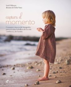 (pe) captura el momento: consejos y trucos de fotografia para retratar la belleza de la vida cotidiana y de la familia-sarah wilkerson-9788417656218