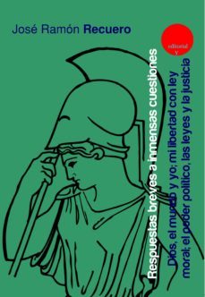 respuestas breves a inmensas cuestiones. dios, el mundo y yo; mi libertad con ley moral; el poder politico, las leyes y la justicia (ebook)-jose ramon recuero astray-9788417666118