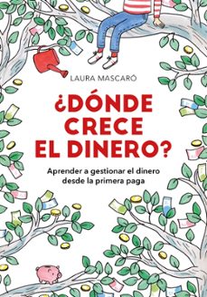 ¿donde crece el dinero?: aprender a gestionar el dinero desde la primera paga-laura mascaro-9788417671518
