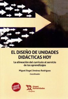 el diseño de unidades didacticas hoy: la alienacion del curriculo al servicio de los aprendizajes-miguel a. jimenez rodriguez-9788417706418