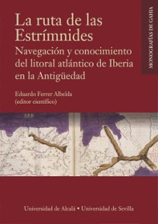 la ruta de las estrimnides. navegacion y conocimiento del litoral atlantico de iberia en la antiguedad-9788417729318