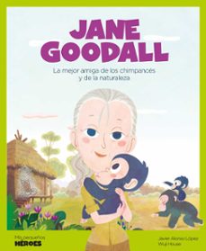 jane goodal ( mis pequeños heroes )-javier alonso lopez-9788417822118